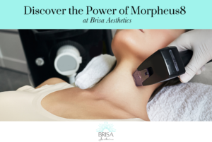 Discover the Power of Morpheus8 at Brisa Aesthetics