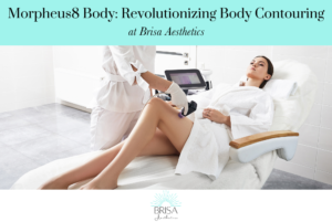 Morpheus8 Body Revolutionizing Body Contouring at Brisa Aesthetics